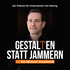 Gestalten statt Jammern