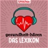 gesundheit-hören – Das Lexikon | Der Erklär-Podcast zu Begriffen aus der Medizin