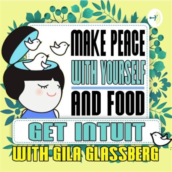 Artwork for Get INTUIT with Gila- a podcast about Intuitive Eating and Personal Growth.