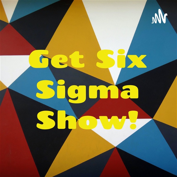 Artwork for Get Six Sigma Show!
