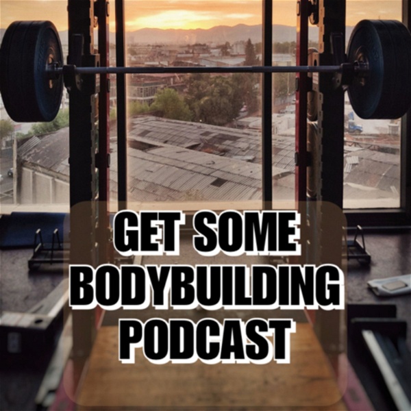 Artwork for Get Some Bodybuilding Podcast