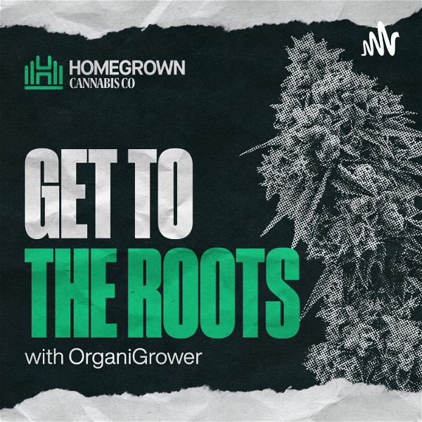 Artwork for Get to The Roots by Homegrown Cannabis Co.