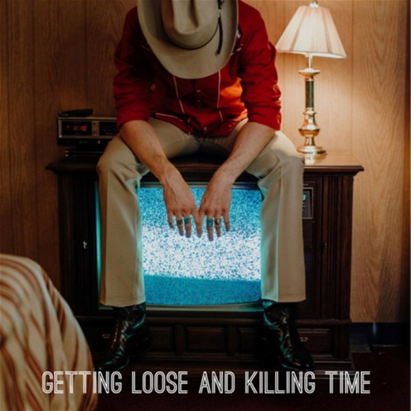 Artwork for Getting Loose and Killing Time