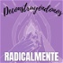 Deconstruyéndonos Radicalmente (Podcast)