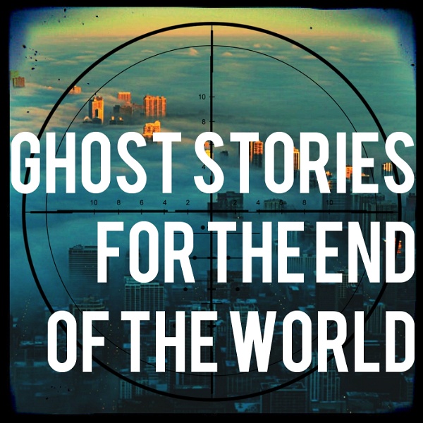 Artwork for Ghost Stories For The End Of The World