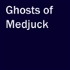 Ghosts of Medjuck