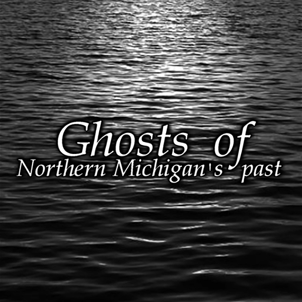 Artwork for Ghosts of Northern Michigan's Past