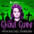 Ghoul Guide with Rachel Fairburn