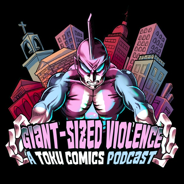 Artwork for Giant Sized Violence: A Toku Comics Podcast