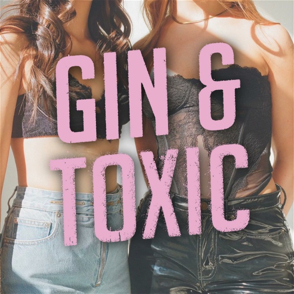 Artwork for Gin & Toxic With Christina And Lily