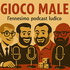 Gioco Male – l’ennesimo podcast ludico