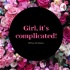Girl, it’s complicated!