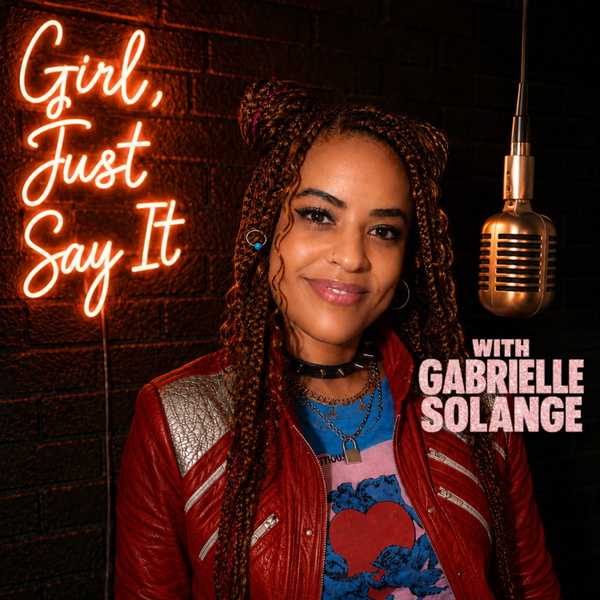 Artwork for Girl, Just Say It with Gabrielle Solange
