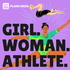 Girl. Woman. Athlete.