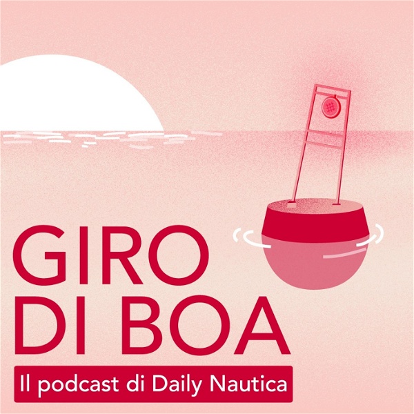 Artwork for Giro di Boa, il podcast di Daily Nautica