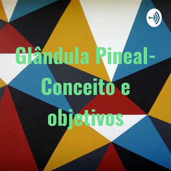 Artwork for Glândula Pineal- Conceito e objetivos