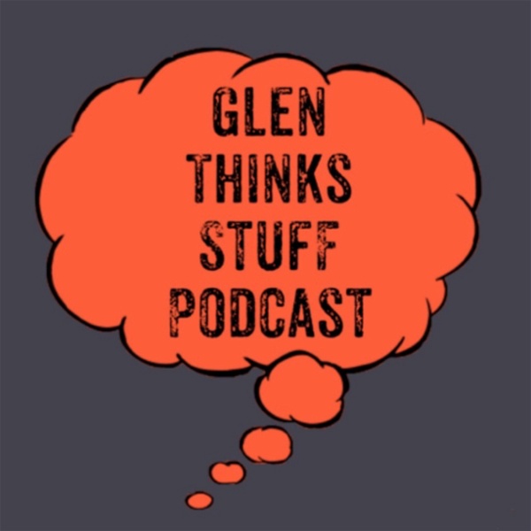 Artwork for Glen Thinks Stuff Podcast