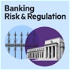 Banking Risk & Regulation Podcast