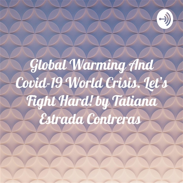 Artwork for Global Warming And Covid-19 World Crisis. Let's Fight Hard! by Tatiana Estrada Contreras