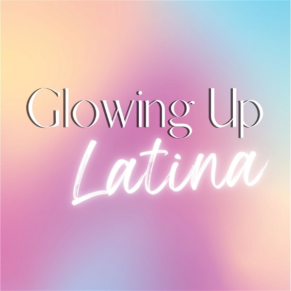 Artwork for Glowing Up Latina