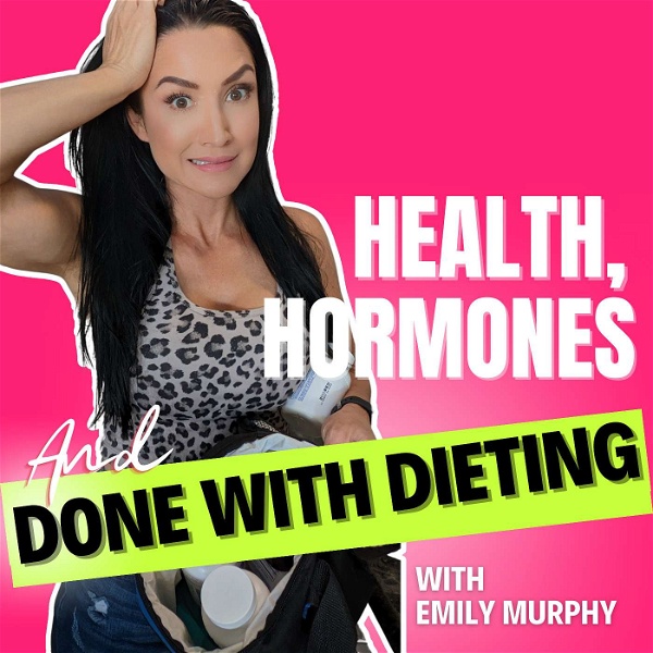 Artwork for Health, Hormones & Done With Dieting