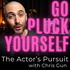 Go Pluck Yourself: The Actor’s Pursuit