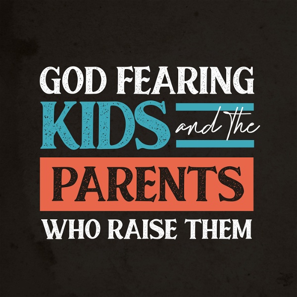 Artwork for God Fearing Kids and the Parents Who Raise Them: A Christian parenting podcast