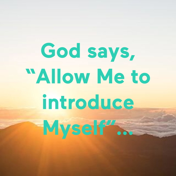 Artwork for God says, “Allow Me to introduce Myself”...