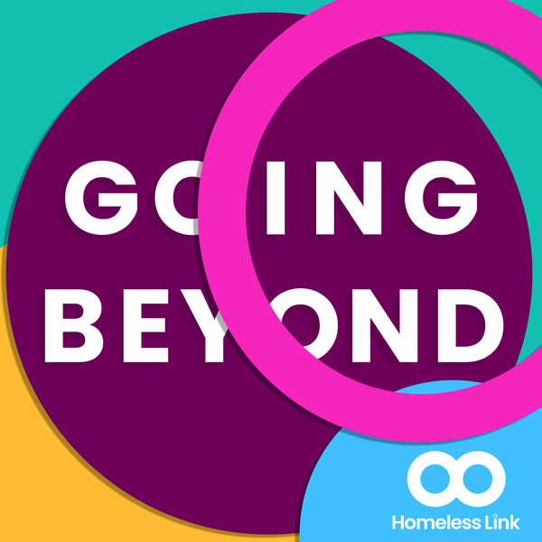 Artwork for Going Beyond: Homeless Link Practice Podcast
