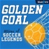 Golden Goal: Stories of Soccer Legends