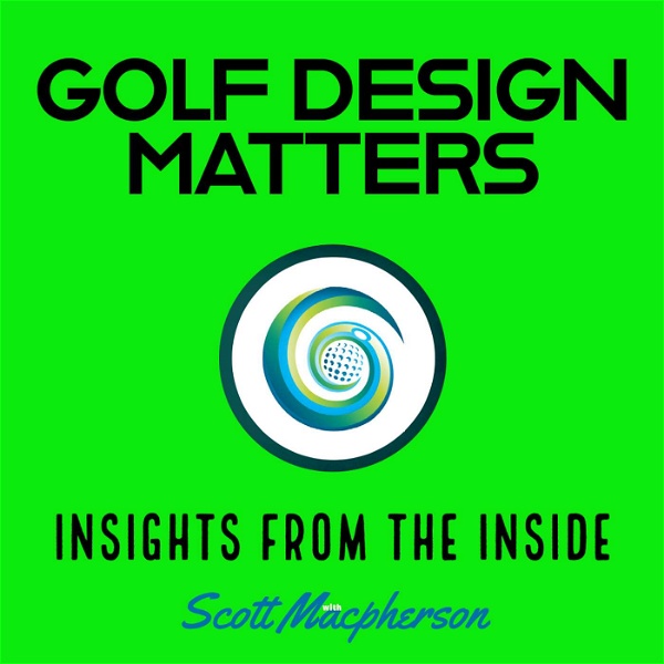 Artwork for Golf Design Matters – Insights from the Inside – hosted by Scott Macpherson