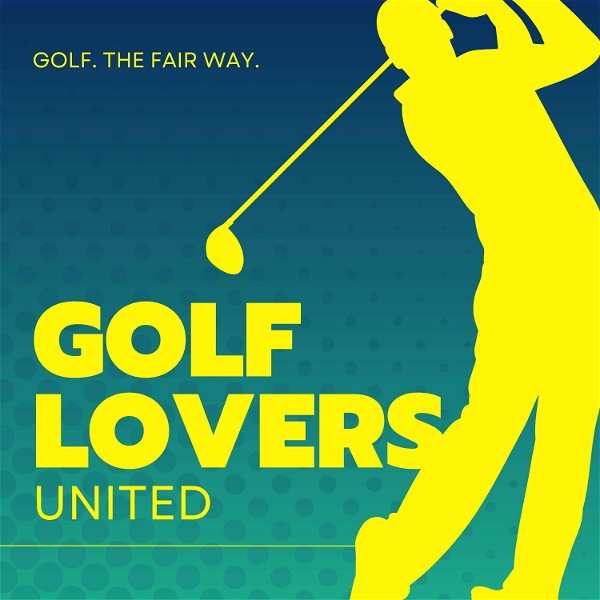 Artwork for Golf Lovers United: Discussing Golf, the Fair Way