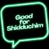 Good for Shidduchim (Jewish Dating Podcast)