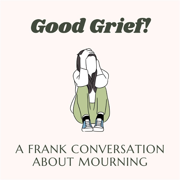 Artwork for Good Grief! A Frank Conversation About Mourning