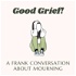 Good Grief! A Frank Conversation About Mourning