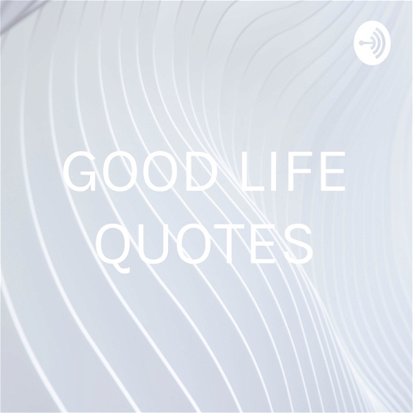 Artwork for GOOD LIFE QUOTES