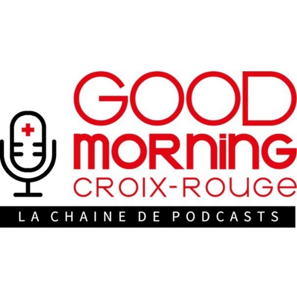 Artwork for Good Morning Croix-Rouge, la chaîne de podcasts