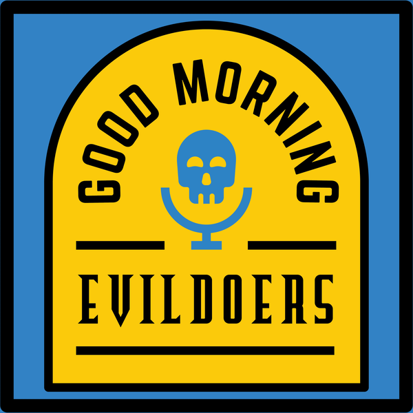 Artwork for Good Morning Evildoers