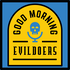 Good Morning Evildoers