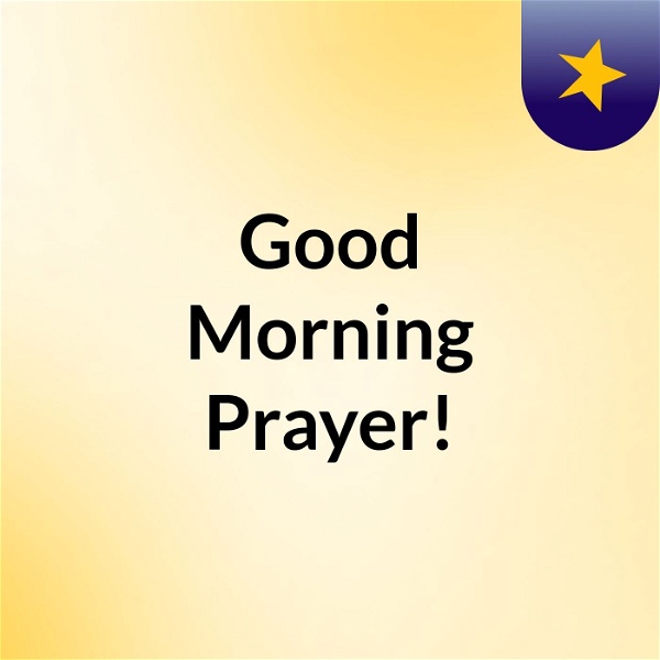 Artwork for Good Morning Prayer!
