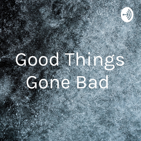 Artwork for Good Things Gone Bad