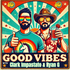 Good Vibes Podcast with Clark Impastato & Ryan G
