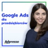 Google Ads dla przedsiębiorców