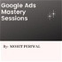 Google Ads Mastery Sessions