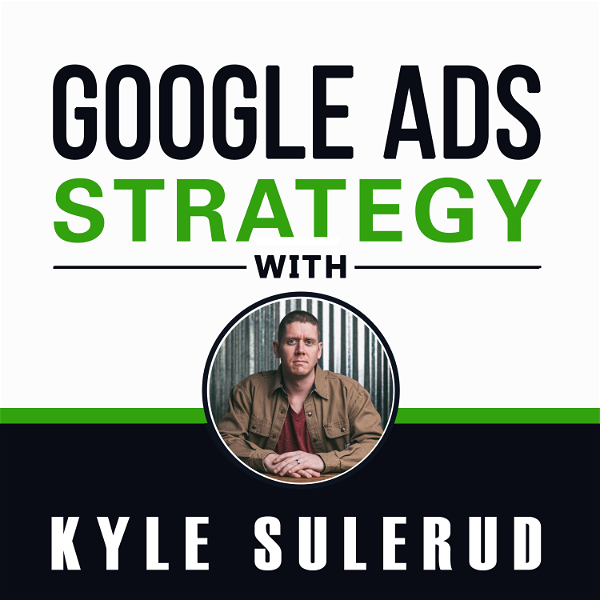 Artwork for Google Ads Strategy with Kyle Sulerud