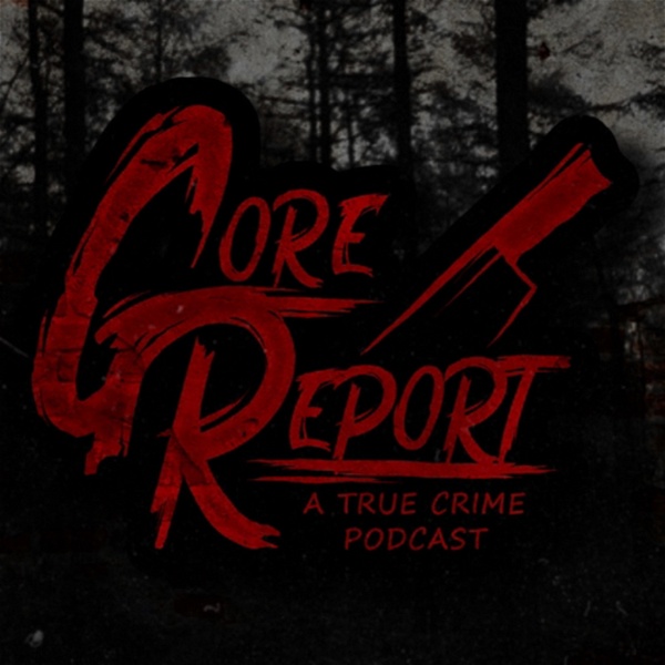 Artwork for Gore Report: A True Crime Podcast