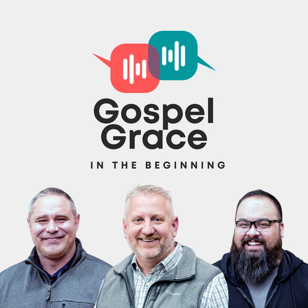 Artwork for Gospel Grace Church: In the Beginning...