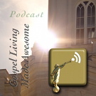Artwork for Gospel Living Made Awesome