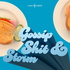 Gossip, Shit & Storm