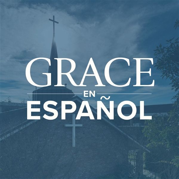 Artwork for Grace en Español Sermon Podcast